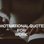 45 Motivational Quotes For Work